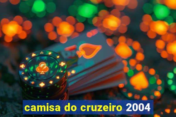 camisa do cruzeiro 2004